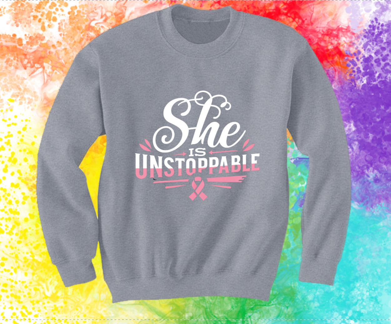 Breast Cancer Awareness Sweatshirt: She's Unstoppable