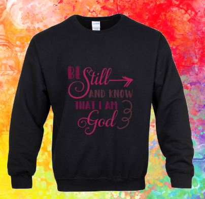 Sweatshirt: Be Still and Know...