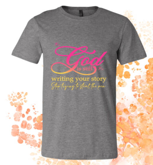 Short Sleeve T-shirt: God Is Still Writing Your Story