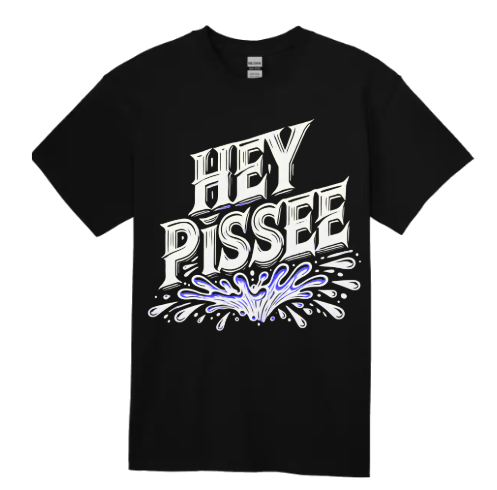 T-shirt: Hey Pissee