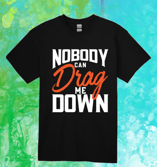 Short Sleeve T-shirt: Nobody Can Drag Me Down