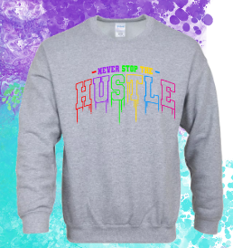 Sweat Shirt - Never Stop The Hustle