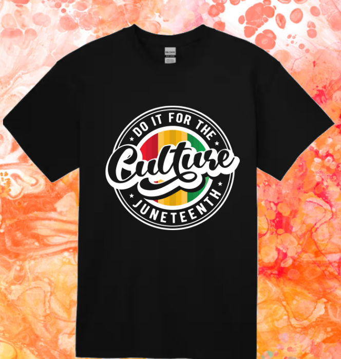 Short Sleeve T-shirt: Juneteenth 'Do It For The Culture'