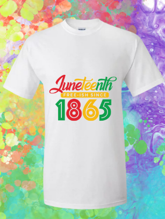 Short Sleeve T-shirt: Juneteenth 'Fresh-ish Since 1865'