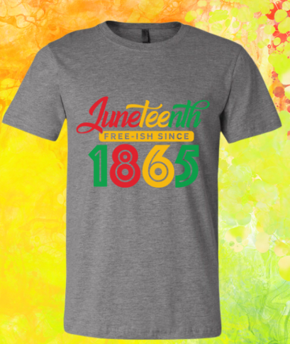 Short Sleeve T-shirt: Juneteenth 'Fresh-ish Since 1865'