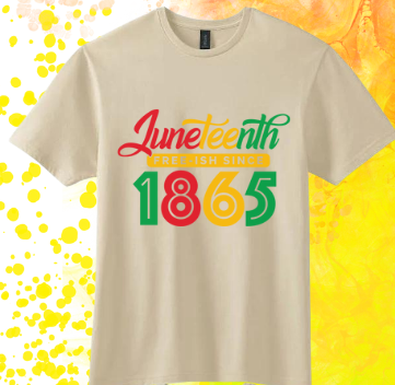 Short Sleeve T-shirt: Juneteenth 'Fresh-ish Since 1865'