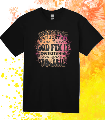 Short Sleeve T-shirt:  Let God Fix It